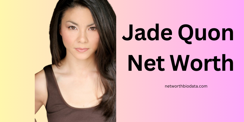 Jade Quon Net Worth | Bio, Age, Movies and More